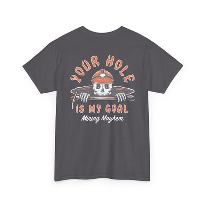 Your Hole Is My Goal - T-Shirt
