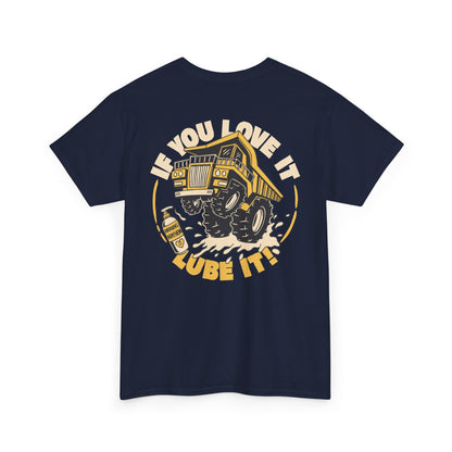 If You Love It Lube It - T-Shirt