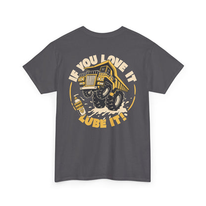 If You Love It Lube It - T-Shirt