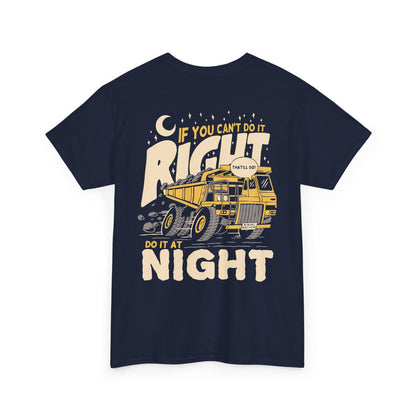If You Can't Do It Right Do It At Night - T-Shirt