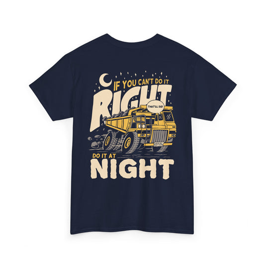 If You Can't Do It Right Do It At Night - T-Shirt