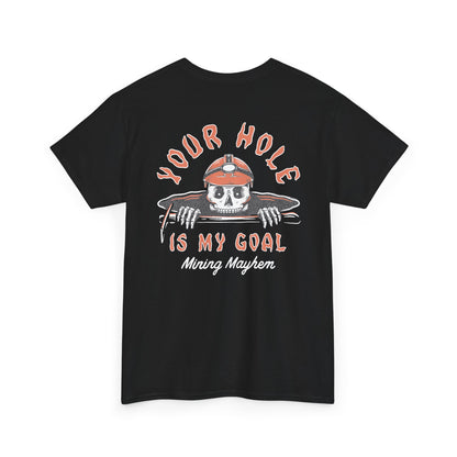 Your Hole Is My Goal - T-Shirt