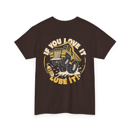 If You Love It Lube It - T-Shirt