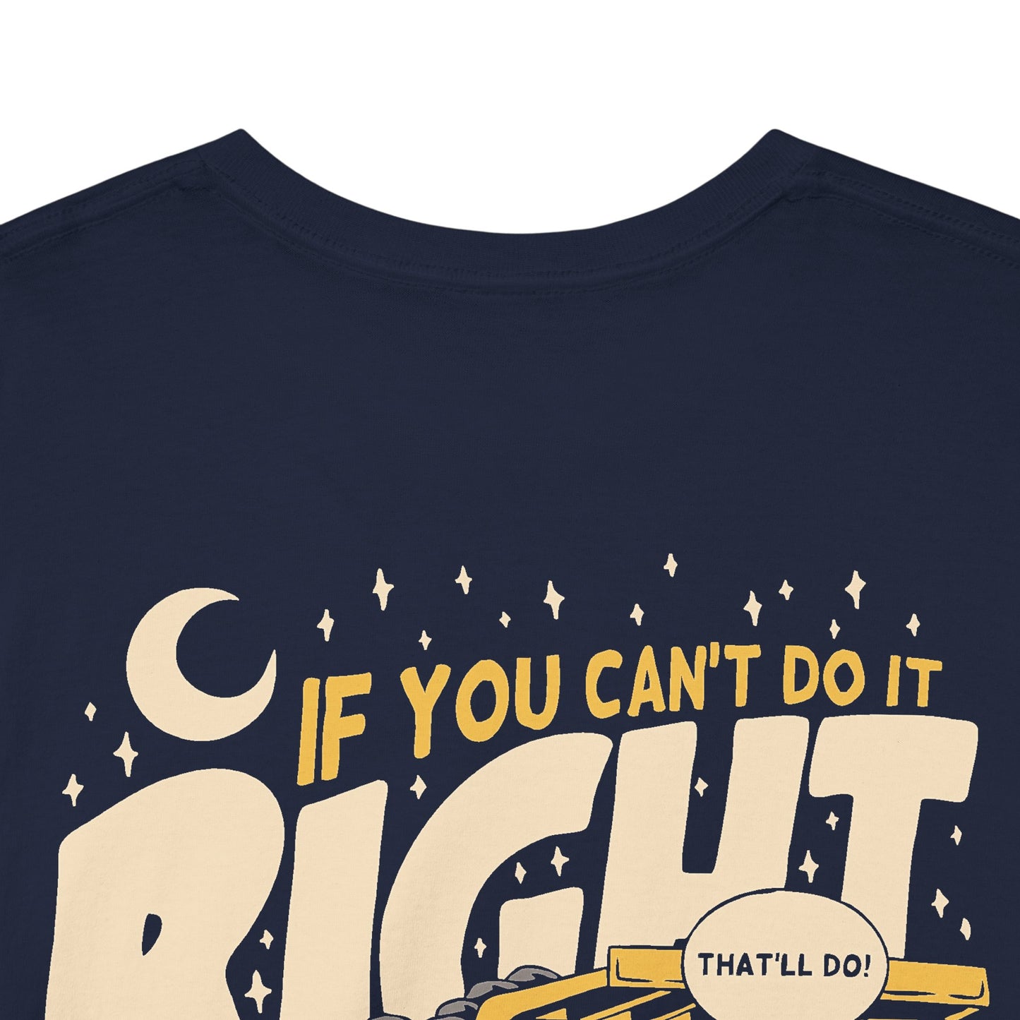 If You Can't Do It Right Do It At Night - T-Shirt