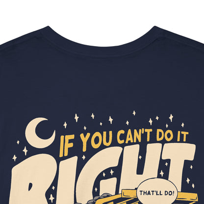 If You Can't Do It Right Do It At Night - T-Shirt