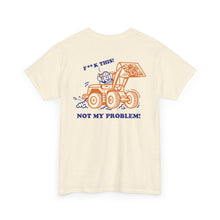 F*ck This Not My Problem - T-Shirt