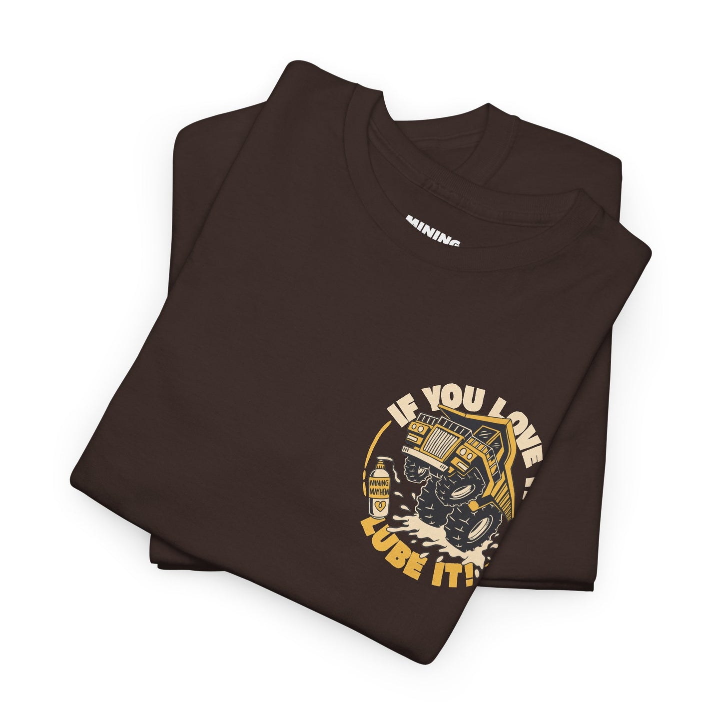 If You Love It Lube It - T-Shirt