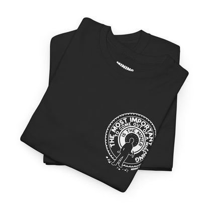 The Most Important Thing - T-Shirt