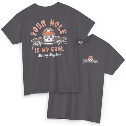 Your Hole Is My Goal - T-Shirt