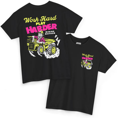 Work Hard Play Harder t-shirt in black, front and back, neon yellow and pink print of a miner driving a dump truck