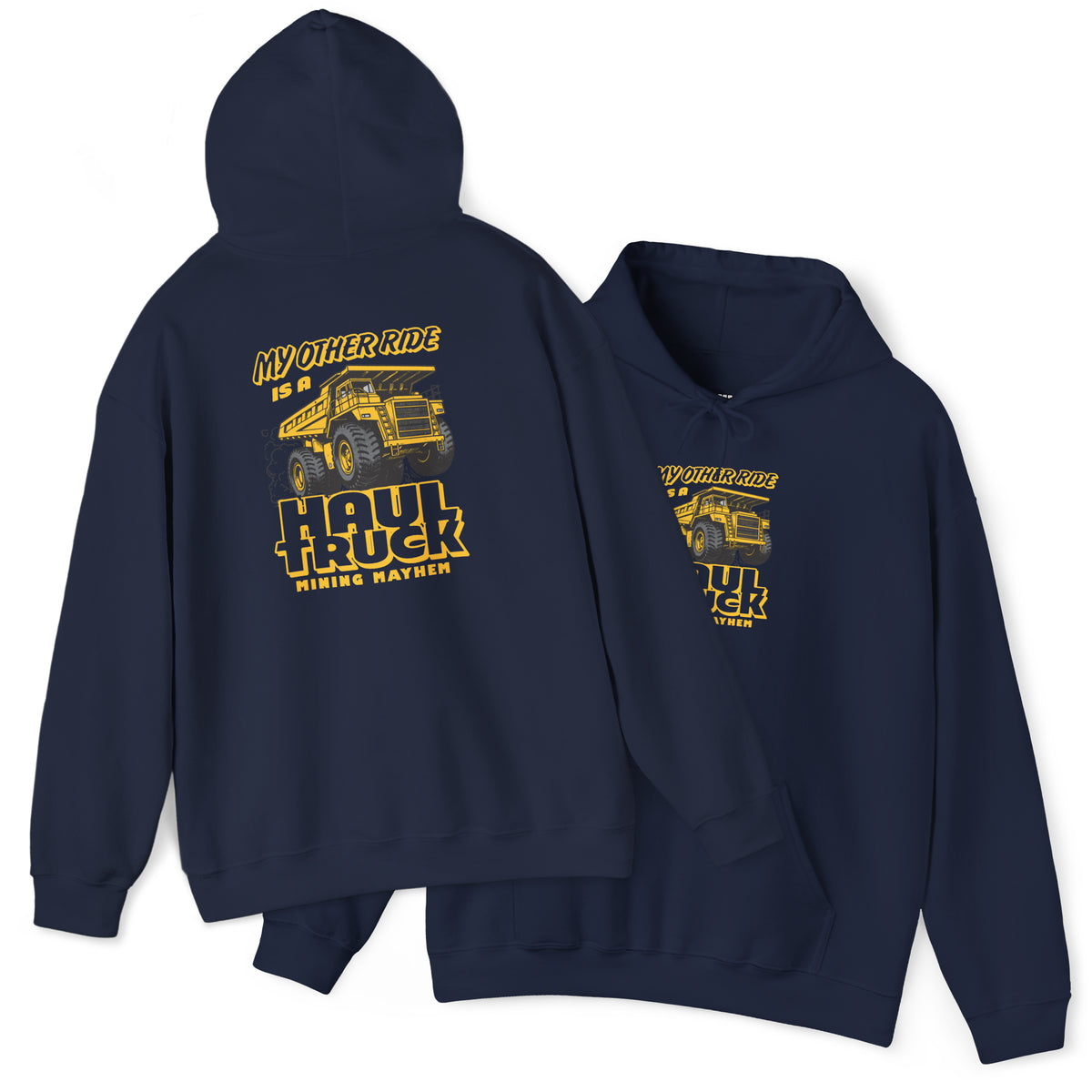 My Other Ride is a Haul Truck hoodie in navy, front and back, yellow haul truck print