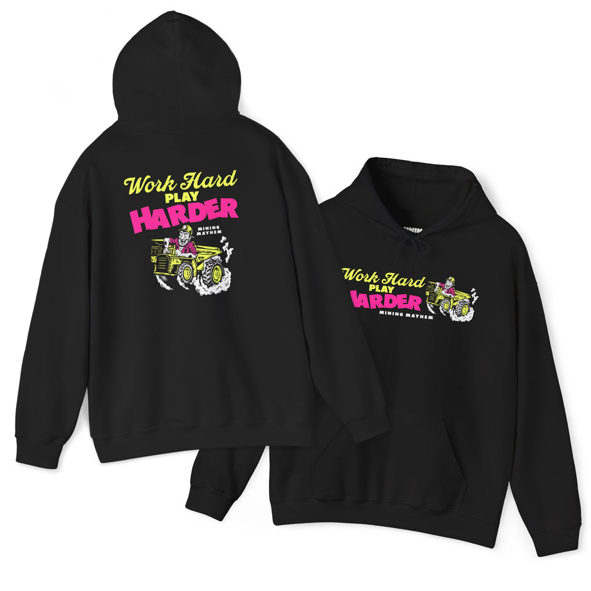 Work Hard Play Harder hoodie in black, front and back, neon yellow and pink print of a miner driving a dump truck