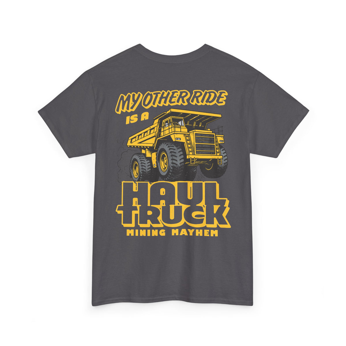 My Other Ride is a Haul Truck - T-Shirt