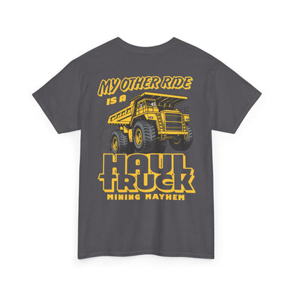 My Other Ride is a Haul Truck - T-Shirt