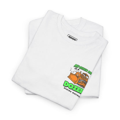 My Other Ride is a Dozer - T-Shirt
