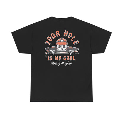 Your Hole Is My Goal - T-Shirt