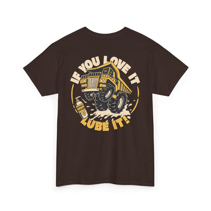If You Love It Lube It - T-Shirt