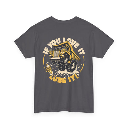 If You Love It Lube It - T-Shirt