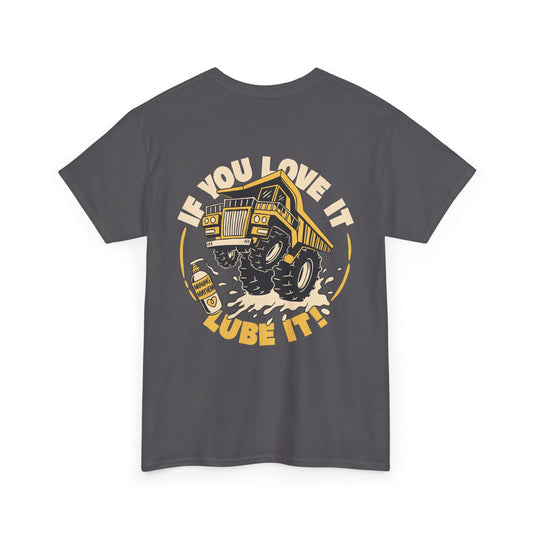 If You Love It Lube It - T-Shirt