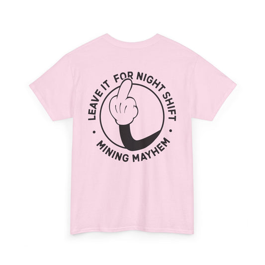 Leave It For Night Shift - T-Shirt