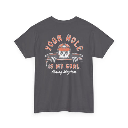 Your Hole Is My Goal - T-Shirt