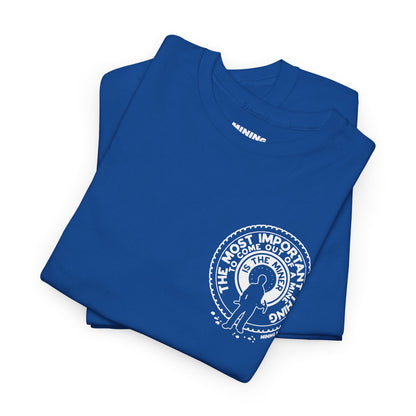 The Most Important Thing - T-Shirt