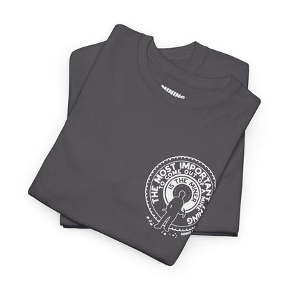 The Most Important Thing - T-Shirt