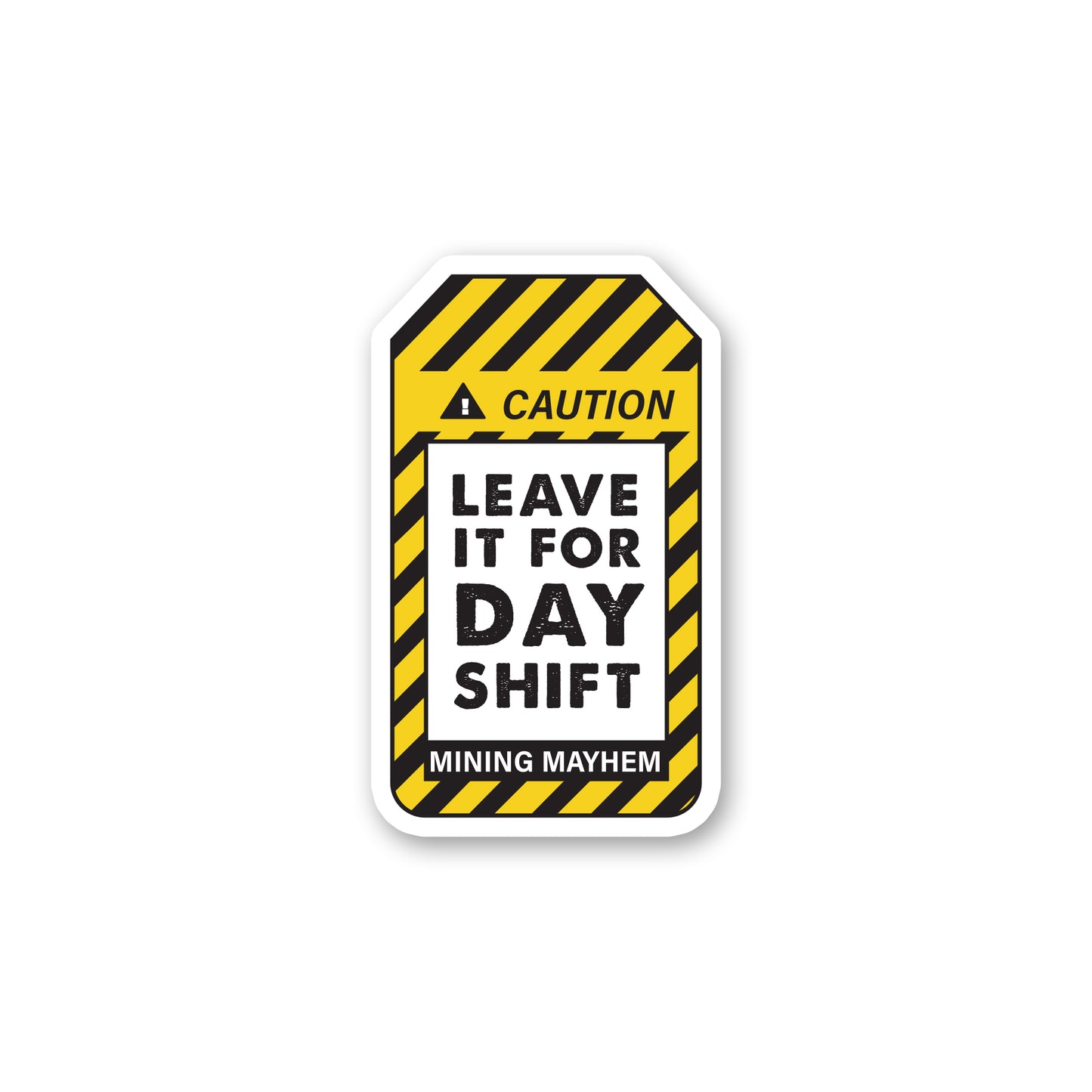 Leave It For Day Shift - Sticker (Small)