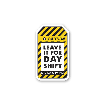 Leave It For Day Shift - Sticker (Small)