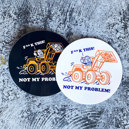 F**K THIS! Not My Problem! - Sticker (White)