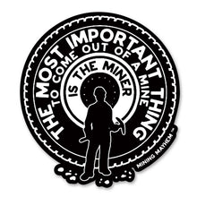 The Most Important Thing To Come Out Of A Mine - Sticker