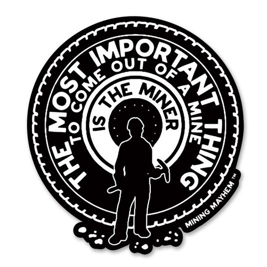 The Most Important Thing To Come Out Of A Mine - Sticker