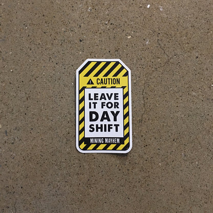 Leave It For Day Shift - Sticker (Large)
